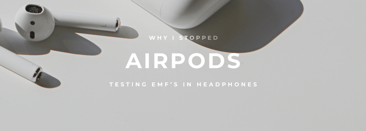 Why I Stopped Using Apple’s Airpods (Testing EMFs in Bluetooth Headphones)